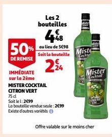 IMMÉDIATE sur la 2ème  448  50% au lieu de 5€98  Soit la bouteille  DE REMISE  24  Les 2 bouteilles  MISTER COCKTAIL  CITRON VERT 75 cl  Soit le 1:2€99  La bouteille vendue seule: 2€99 Existe d'autres