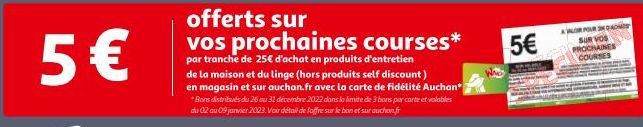 5€  offerts sur vos prochaines courses*  par tranche de 25€ d'achat en produits d'entretien de la maison et du linge (hors produits self discount)  en magasin et sur auchan.fr avec la carte de fidélit