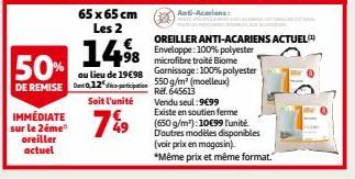 IMMÉDIATE sur le 2éme oreiller actuel  14⁹8 50% au lieu de 19€98  98  DE REMISE D012 dico-participation  65 x 65 cm Les 2  Soit l'unité  7%9  Anti-Acariens:  1  OREILLER ANTI-ACARIENS ACTUEL Enveloppe