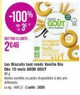 -100%  3⁰*  SOIT PAR 3L'UNITE:  2646  GOOD  GOUT  Las bestuts O Seville  Les Biscuits tout ronds Vanille Bio Dès 10 mois GOOD GOUT  80 g  Autres variétés ou poids disponibles à des prix différents  Le