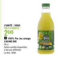L'UNITÉ: 3€60 PAR 2 JE CANOTTE  2645  C100% Pur Jus orange CASINO BIO 90 cl  Autres variétés disponibles  à des prix différents  Le litre: 4600  F  C  Bio 