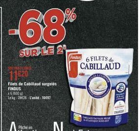 -68%  SUR LE 2  11.520  Filets de Cabillaud surgelés FINDUS x1600) Lekg 28€28 L'unité : 16€97  Findus  6 FILETS de CABILLAUD  CARD STACE TANTINO  HO 