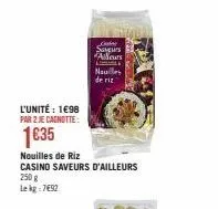 l'unité : 1€98 par 2 je cagnotte:  1635  ce  pola  nouilles  de riz  nouilles de riz casino saveurs d'ailleurs 250 g lekg-7692 