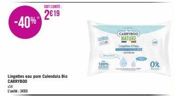 -40%  x58 L'unité: 3€65  Lingettes eau pure Calendula Bio CARRYBOO  SOIT L'UNITÉ:  2619  100%  CARRYBOO  NATURE  Lingettes eau Kava  0% 