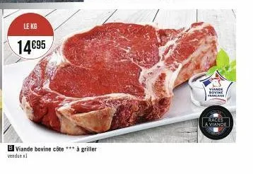 le kg  14€95  b viande bovine côte *** à griller  vendae al  viande dovine pencari  races a viande 