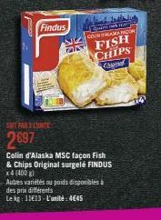 Findus  SIT PAR DEUNITE  2697  Colin d'Alaska MSC façon Fish, & Chips Original surgelé FINDUS x4 (400 g)  Autres variétés ou poids disponibles à  des prix différents  Lekg: 11€13-L'unité: 4€45 