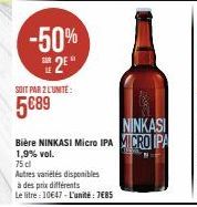 -50% 2⁰  SOIT PAR 2 L'UNITÉ:  5€89  75 cl  Autres variétés disponibles  à des prix différents  Le litre : 10€47-L'unité: 7€85  NINKASI  Bière NINKASI Micro IPA MICRO IPA  1,9% vol. 