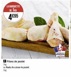 LA BARQUETTE DE 1KG  4€95  B Pilons de poulet  1kg  ou Hauts de caisse de poulet 1kg  VOLABLE FRANÇAISE 