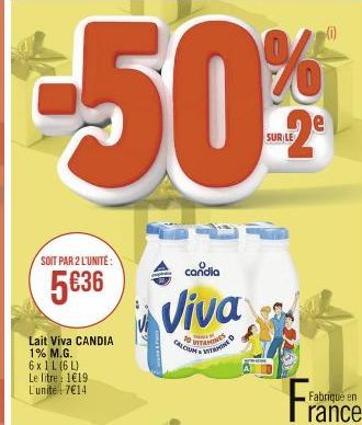 SOIT PAR 2 L'UNITÉ:  5€36  Lait Viva CANDIA 1% M.G.  6x 1 L (6L) Le litre 1619. Lunite: 7€14  candia  Viva  CALCON VITAMIN  VITAMINES  LE  F  Fabrique en  rance  (1) 