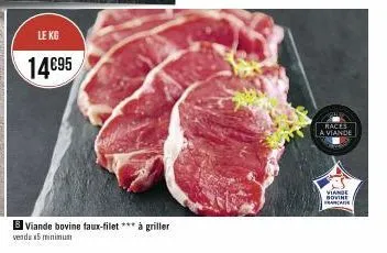le kg  14€95  viande bovine faux-filet *** à griller venda 15 minimum  races  a viande  viande bovine franca 