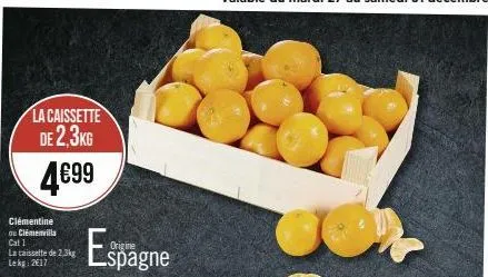 la caissette de 2,3kg  4€99  clémentine du clémenvilla cat 1  la caissette de 2,3kg lekg: 2017  espagne 