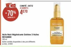 -70% 4670  caunots  huile nutri-régénérante extrême 3 huiles dessange  100 ml  autres variétés disponibles à des prix différents  le litre : 67€20  l'unité : 6€72  dessange extreme halles 