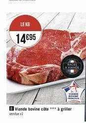 le kg  14€95  races a viande  bviande bovine côte *** à griller vendues  dovine pranchie 