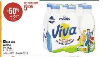 -50% 2²°  SOIT PAR 2 L'UNITÉ:  5€36  A Lait Viva CANDIA 1% M.G. 6x1L (6L)  Le litre : 1€19-L'unité: 7€14  candia  Viva  ce of  CALCIUM & VITAMINE  VITAMINES  D 