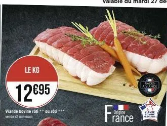 le kg  12€95  viande bovine rôtiou rôti *** vendu x2 minimum  france  origine  races  a viande  viande govine fana 