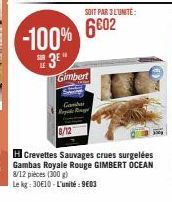 Gimbert  SOIT PAR 3 L'UNITE:  -100% 602  3⁰  Gamb Regolc Ringe  8/12  H Crevettes Sauvages crues surgelées Gambas Royale Rouge GIMBERT OCEAN 8/12 pièces (300 g)  Le kg: 30€10-L'unité: 9603 