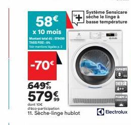 58€  x 10 mois  Montant total dü: 57999 TAEG FIXE: 0% Voimations sp.2  -70€  649%  579€  dont 10€ d'éco-participation  11. Sèche-linge hublot  Système Sensicare séche le linge à basse température  CAP