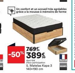 769%,  -50% 389%  dont 10€ d'éco-participation  5. Matelas Kapa 3 140x190 cm  Un confort et un accueil très agréables grâce a la mousse à mémoire de forme  FRANCE  RESSORTS 