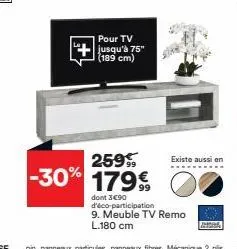 pour tv jusqu'à 75" (189 cm)  259 -30% 179%  existe aussi en  dont 3€90 d'éco-participation 9. meuble tv remo l.180 cm  ada 