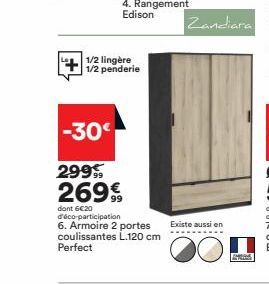 -30  1/2 lingère 1/2 penderie  2999  269€  dont 6€20 d'éco-participation  6. Armoire 2 portes coulissantes L.120 cm Perfect  Zandiara  Existe aussi en 