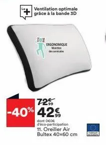 ventilation optimale grâce à la bande 3d  ergonomique mainties des cervicale  72% -40% 42€  dont 0€06 d'éco-participation 11. oreiller air bultex 40x60 cm 