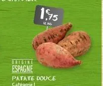 origine espagne  1,75  le ro  patate douce catégorie ! 