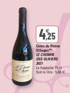 4,25  Côtes du Rhône Villages** LE CHEMIN DES OLIVIERS  2021  La bouteille 75 cl Soit le litre: 5,65 € 