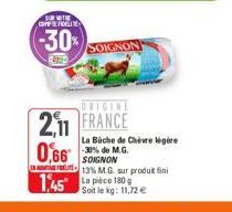 VOTRE  COFFEFIDELIT  -30%  SOIGNON  ORIGINE  2,11 FRANCE  La Büche de Chèvre légère M.G.  1,45 La pièce 180 g  SOIGNON  13% M.G. sur produit fini  Soit le kg: 11,72 € 