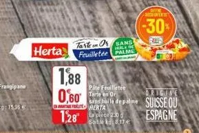 herta  1,88 0,60* nmoefrlite- herta  1,28"  tarten osans feuilletée palme  de  la pièce 230 soitle : 8,17 €  offre  decounentes  -30%  pâte feuilletée tarte en or  orig  and haile de palme suisse ou  