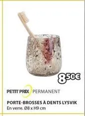 8.50€  petit prix permanent  porte-brosses à dents lysvik en verre. 08 x h9 cm 