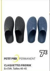 8000  petit prix permanent  claquettes fridrik en eva. tailles 40-45  7€ 