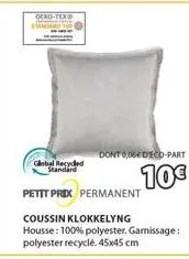 oeko-tex  dont 005edeco-part  10€  global recycled standard  petit prix permanent  coussin klokkelyng housse: 100% polyester. garnissage: polyester recyclé. 45x45 cm 