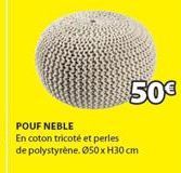 50€  POUF NEBLE  En coton tricoté et perles  de polystyrène. Ø50 x H30 cm 