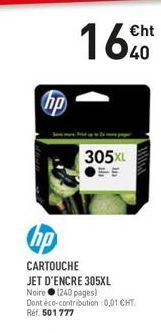 hp  305XL  €ht  hp  CARTOUCHE  JET D'ENCRE 305XL Noire (240 pages) Dont éco-contribution 0,01 CHT. Réf. 501 777 