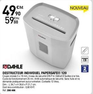 49,90 5988  €ttc  VERAE  DAHLE  DESTRUCTEUR INDIVIDUEL PAPERSAFEⓇ 120 Coupe croisée 5 x 18 mm, niveau de sécurité DIN P-4. Détruit 8 feuilles à la fois. Cycle de fonctionnement 25 mn. Amêt automatique