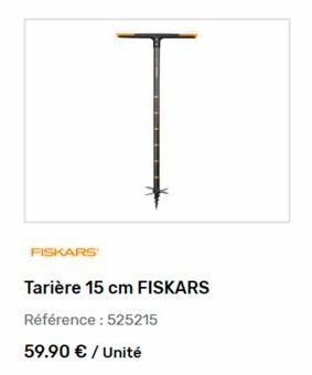 FISKARS  Tarière 15 cm FISKARS  Référence : 525215  59.90 € / Unité 
