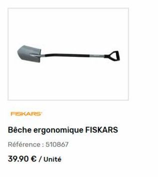 FISKARS  Bêche ergonomique FISKARS  Référence : 510867  39.90 € / Unité 