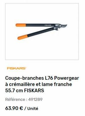 FISKARS  Coupe-branches L76 Powergear à crémaillère et lame franche 55.7 cm FISKARS  Référence : 491289  63.90 € / Unité 