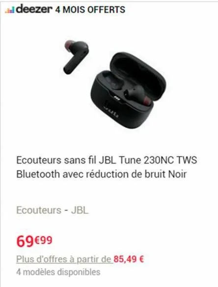 al deezer 4 mois offerts  full  ecouteurs sans fil jbl tune 230nc tws bluetooth avec réduction de bruit noir  ecouteurs jbl  69 €99  plus d'offres à partir de 85,49 € 4 modèles disponibles 