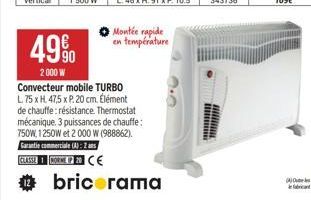 Montée rapide en température  49%  2000 W Convecteur mobile TURBO L. 75 x H. 47,5 x P. 20 cm. Élément de chauffe: résistance Thermostat mécanique. 3 puissances de chauffe: 750W, 1250W et 2 000 W (9888