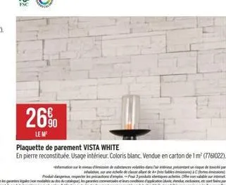 26%  le m²  plaquette de parement vista white  en pierre reconstituée. usage intérieur. coloris blanc. vendue en carton de 1 m² (7761022). 