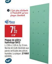 6 fois plus résistante à l'humidité qu'une plaque standard  Placo  7912  LEM  Plaque de plâtre hydrofuge BA13 L2,50 x L1,20 m. Ep. 13 mm. Norme A2-s1,d0. Destinée aux parois verticales des pièces humi