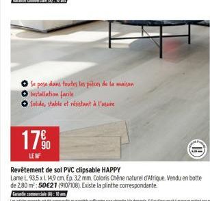 000  Se pose dans toutes les pièces de la maison  Installation facile  Solide, stable et résistant à l'usure  17%  LE M  (O  Revêtement de sol PVC clipsable HAPPY  Lame L. 93,5 x L 149 cm. Ep. 32 mm. 