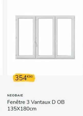 354 €⁹0  neobaie  fenêtre 3 vantaux d ob 135x180cm 