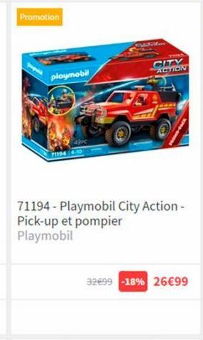 Promotion  playmobil  49PC  711944-10  71194-Playmobil City Action - Pick-up et pompier Playmobil  32€99 -18% 26€99  CITY ACTION 