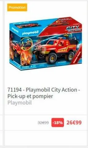 promotion  playmobil  49pc  711944-10  71194-playmobil city action - pick-up et pompier playmobil  32€99 -18% 26€99  city action 