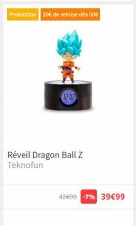 Promotion 10€ de remise dès 50€  the nee  Réveil Dragon Ball Z Teknofun  42€99 -7% 39€99 