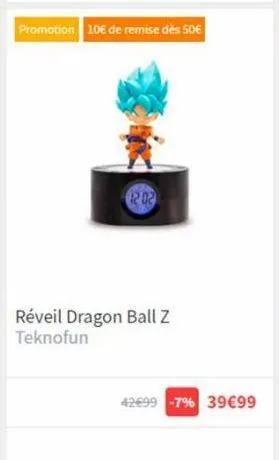 promotion 10€ de remise dès 50€  the nee  réveil dragon ball z teknofun  42€99 -7% 39€99 