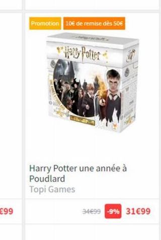 Promotion 10€ de remise dès 50€  Harry Potter  Harry Potter une année à Poudlard  Topi Games  34€99 -9% 31€99 