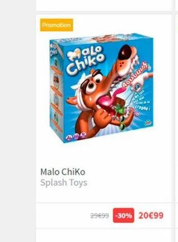 promotion  malo chiko  malo chiko splash toys  aoutuuh  crooke  29€99 -30% 20€99 